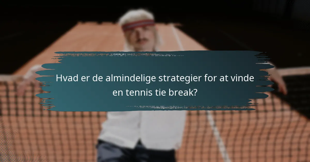 Hvad er de almindelige strategier for at vinde en tennis tie break?