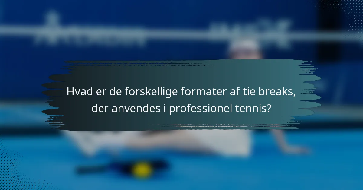 Hvad er de forskellige formater af tie breaks, der anvendes i professionel tennis?