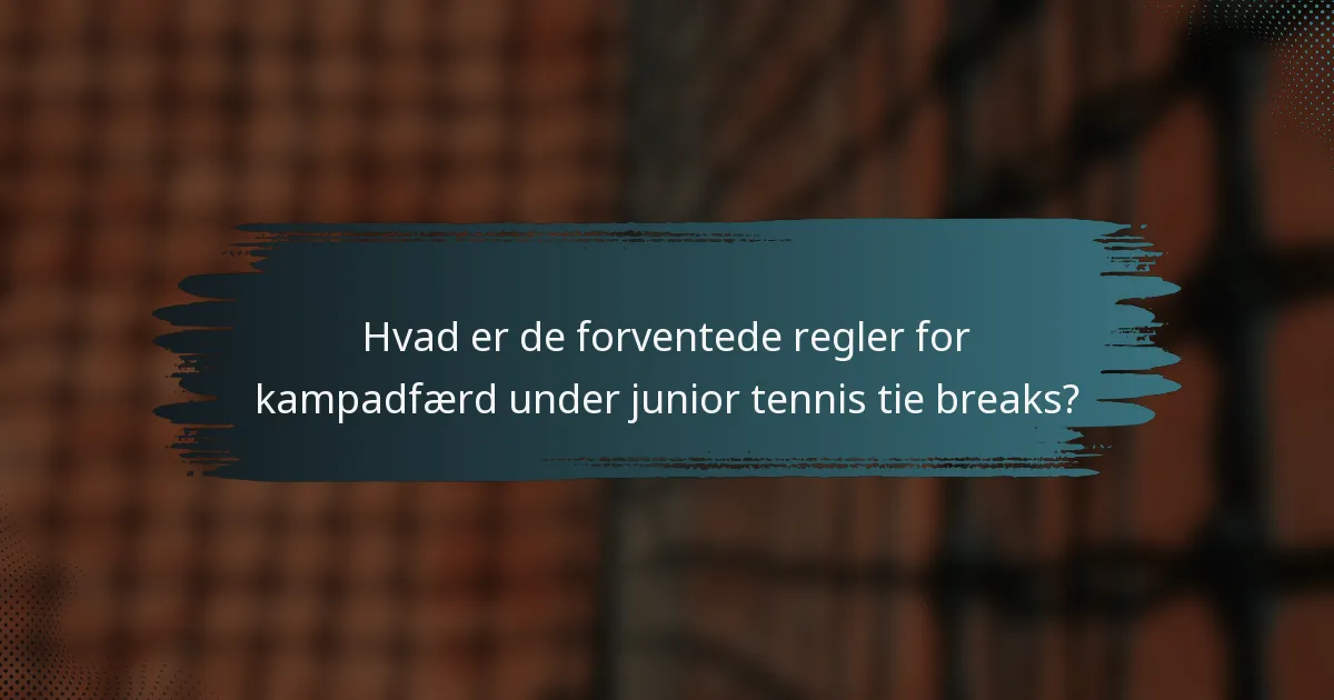 Hvad er de forventede regler for kampadfærd under junior tennis tie breaks?