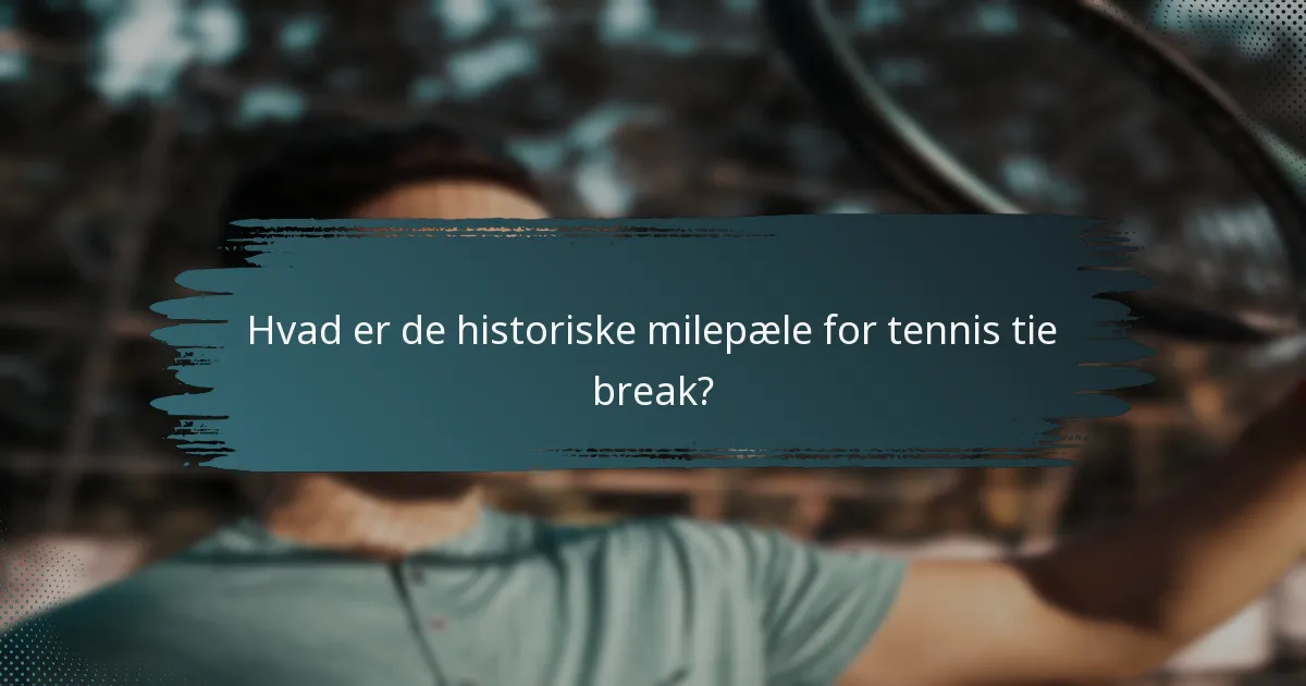 Hvad er de historiske milepæle for tennis tie break?