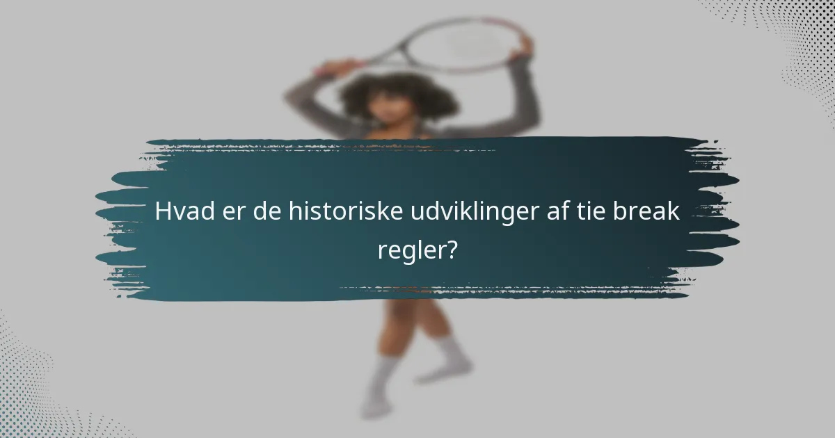 Hvad er de historiske udviklinger af tie break regler?