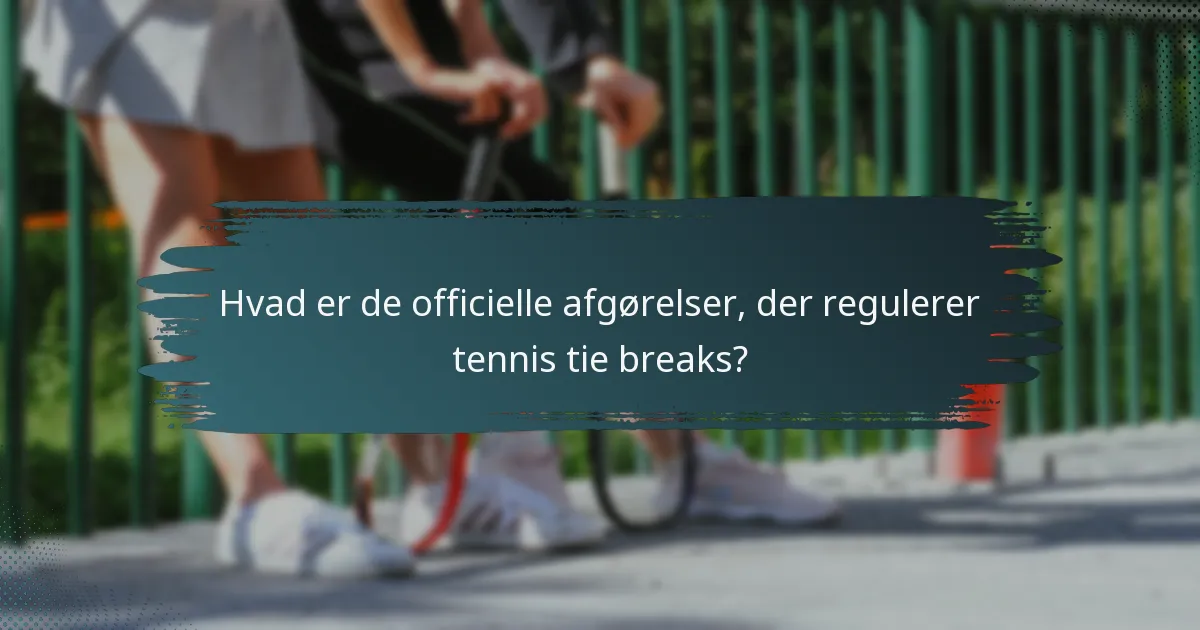 Hvad er de officielle afgørelser, der regulerer tennis tie breaks?