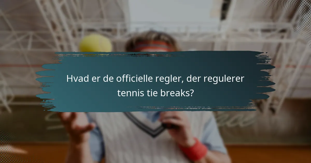 Hvad er de officielle regler, der regulerer tennis tie breaks?