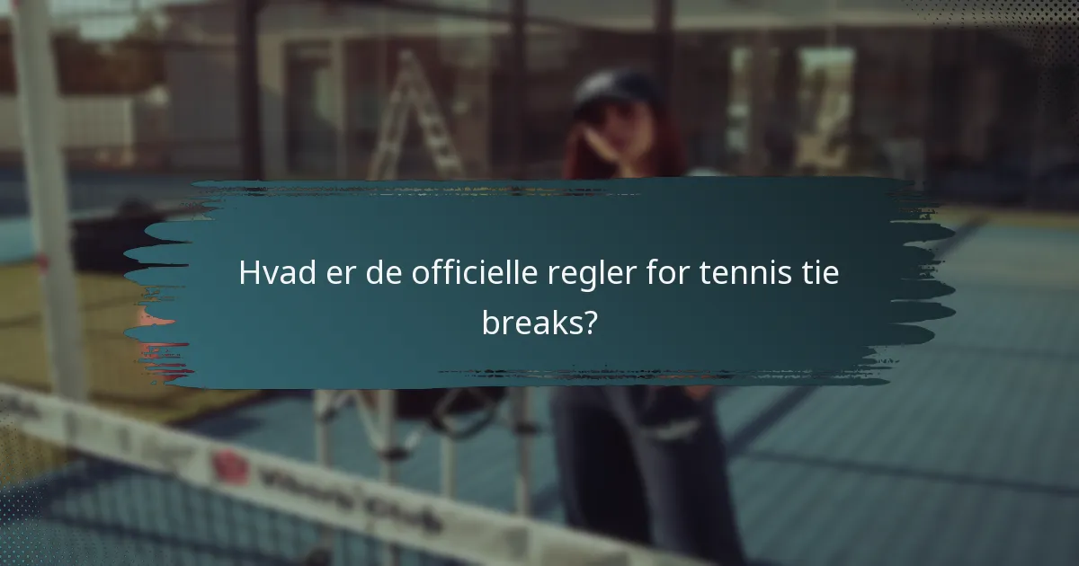Hvad er de officielle regler for tennis tie breaks?
