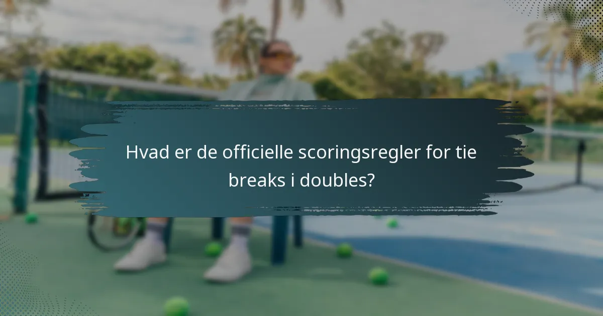 Hvad er de officielle scoringsregler for tie breaks i doubles?