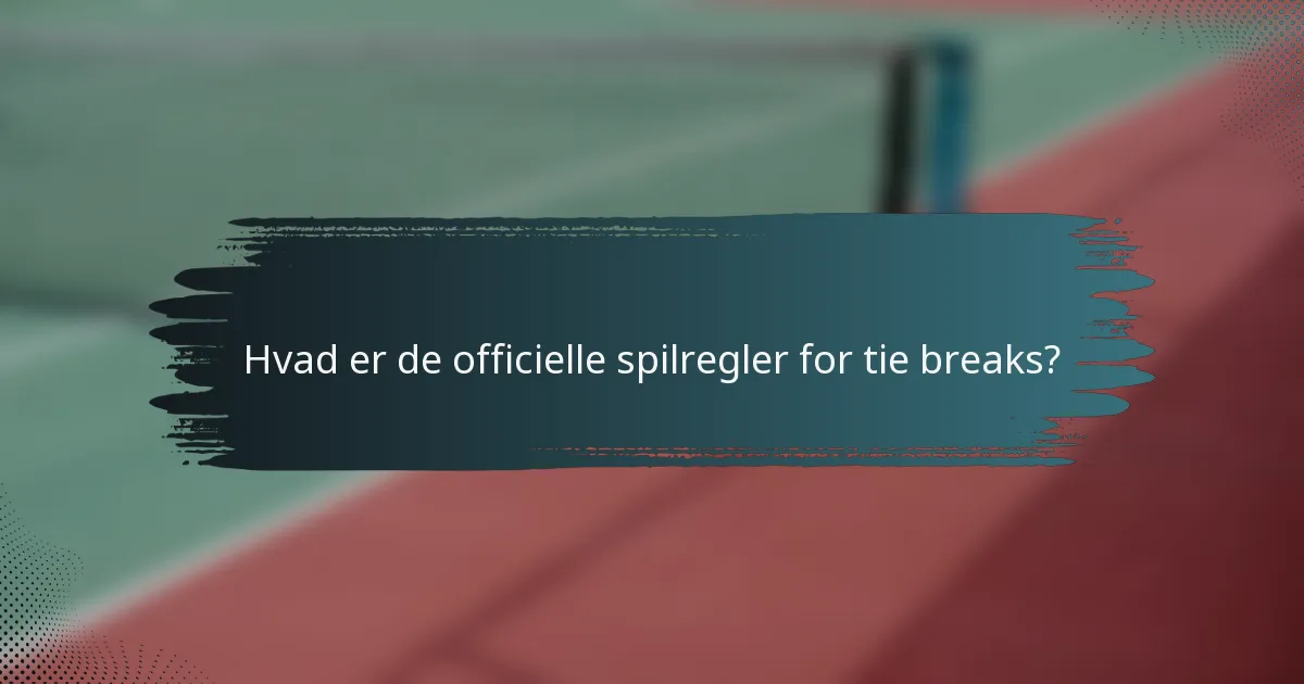 Hvad er de officielle spilregler for tie breaks?