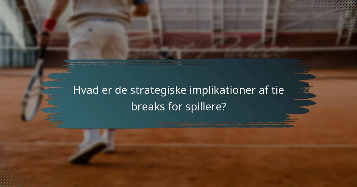 Hvad er de strategiske implikationer af tie breaks for spillere?