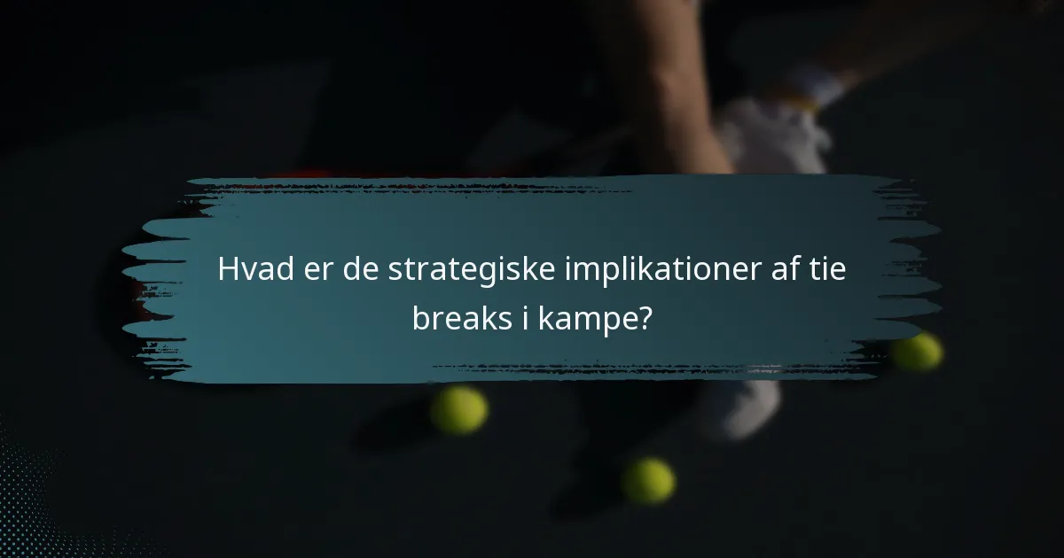 Hvad er de strategiske implikationer af tie breaks i kampe?