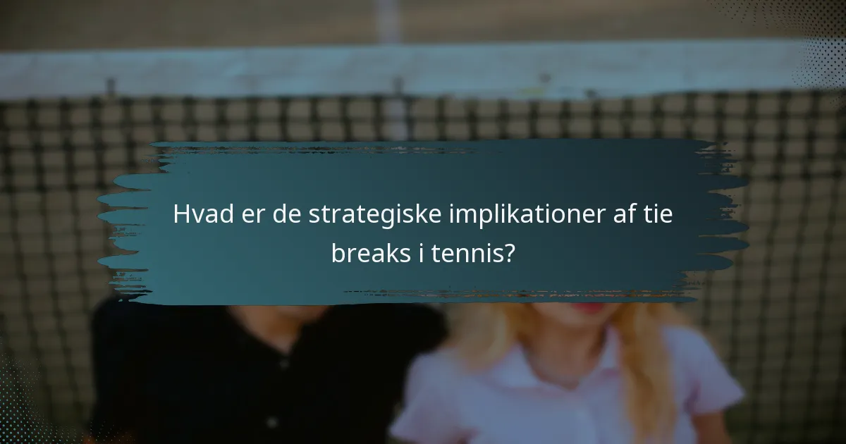 Hvad er de strategiske implikationer af tie breaks i tennis?