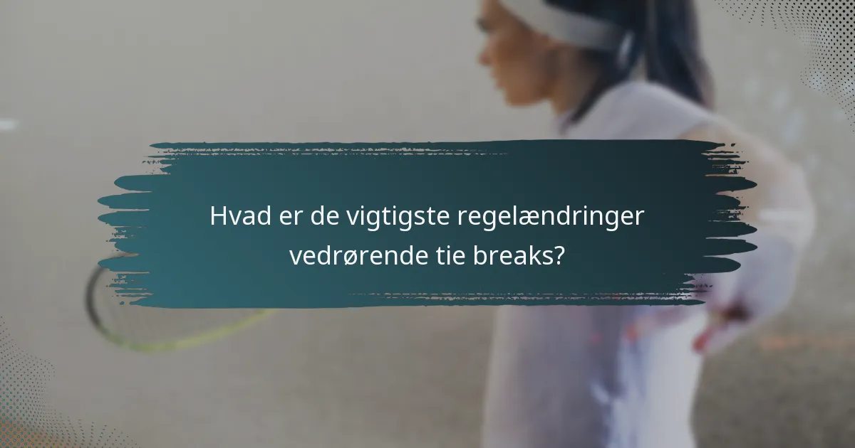 Hvad er de vigtigste regelændringer vedrørende tie breaks?