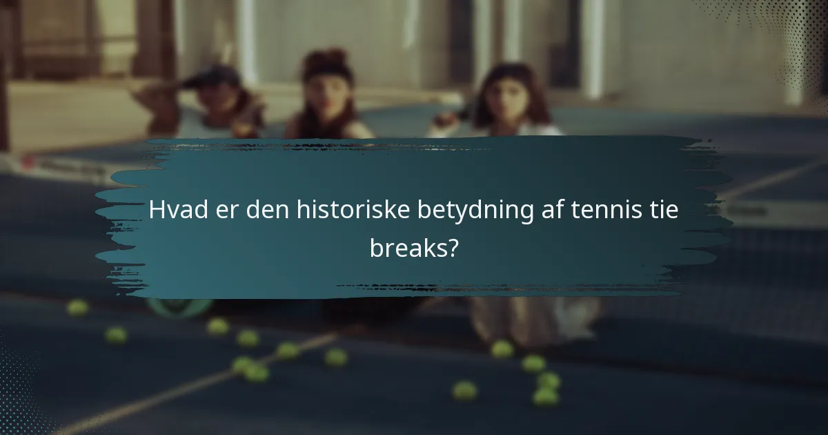 Hvad er den historiske betydning af tennis tie breaks?