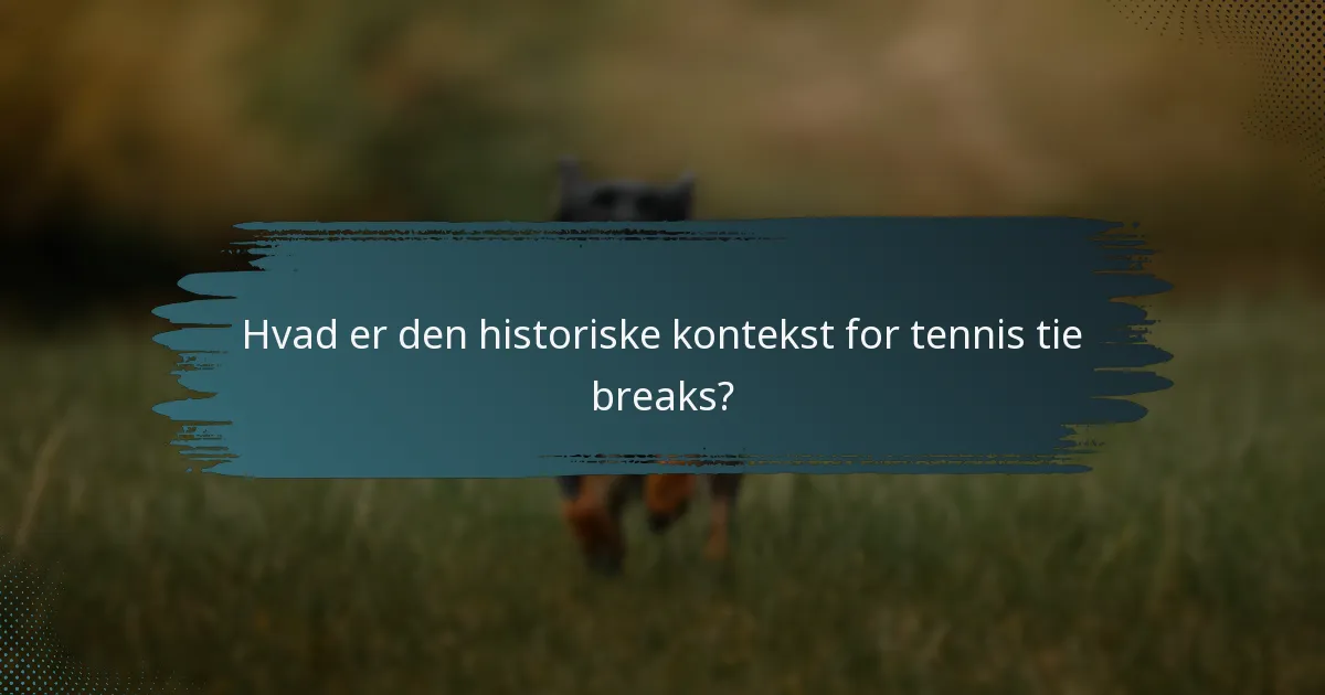 Hvad er den historiske kontekst for tennis tie breaks?