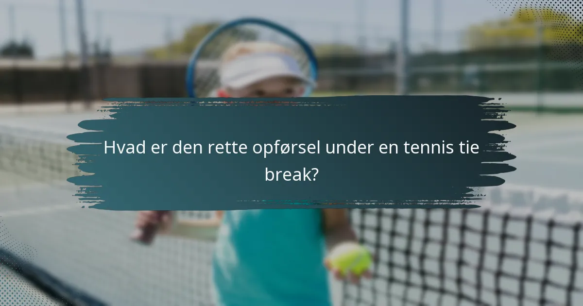 Hvad er den rette opførsel under en tennis tie break?
