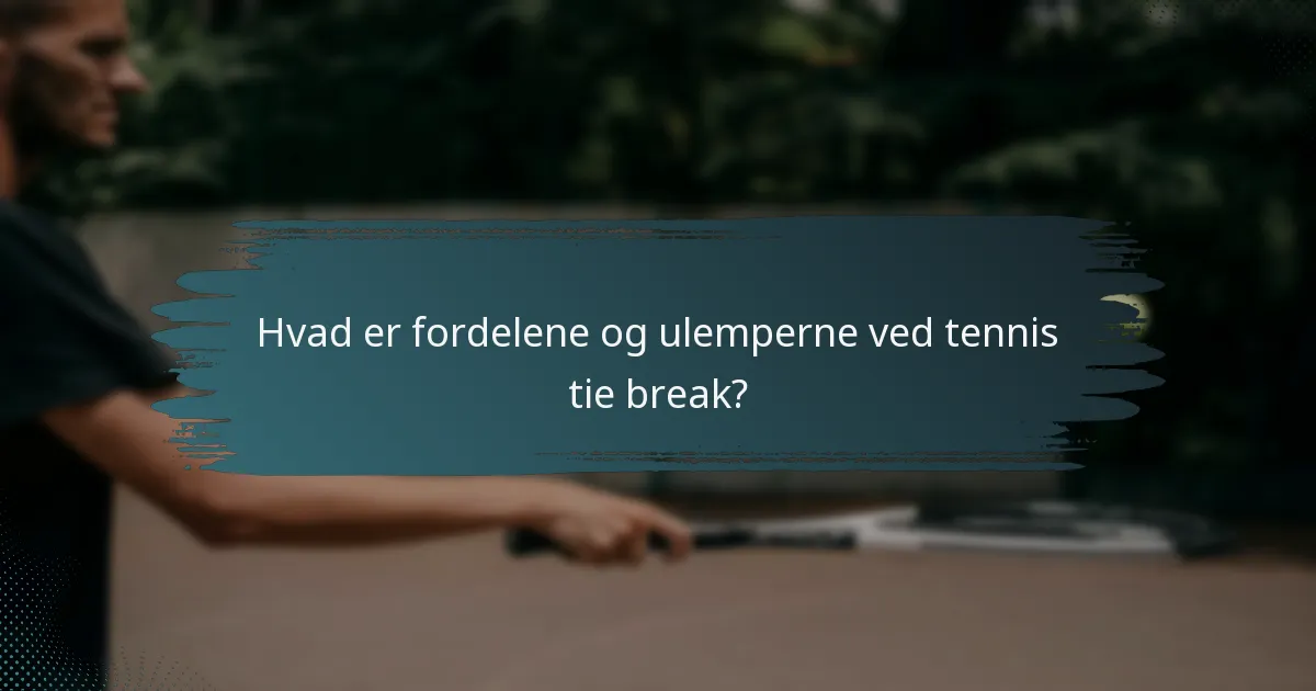 Hvad er fordelene og ulemperne ved tennis tie break?