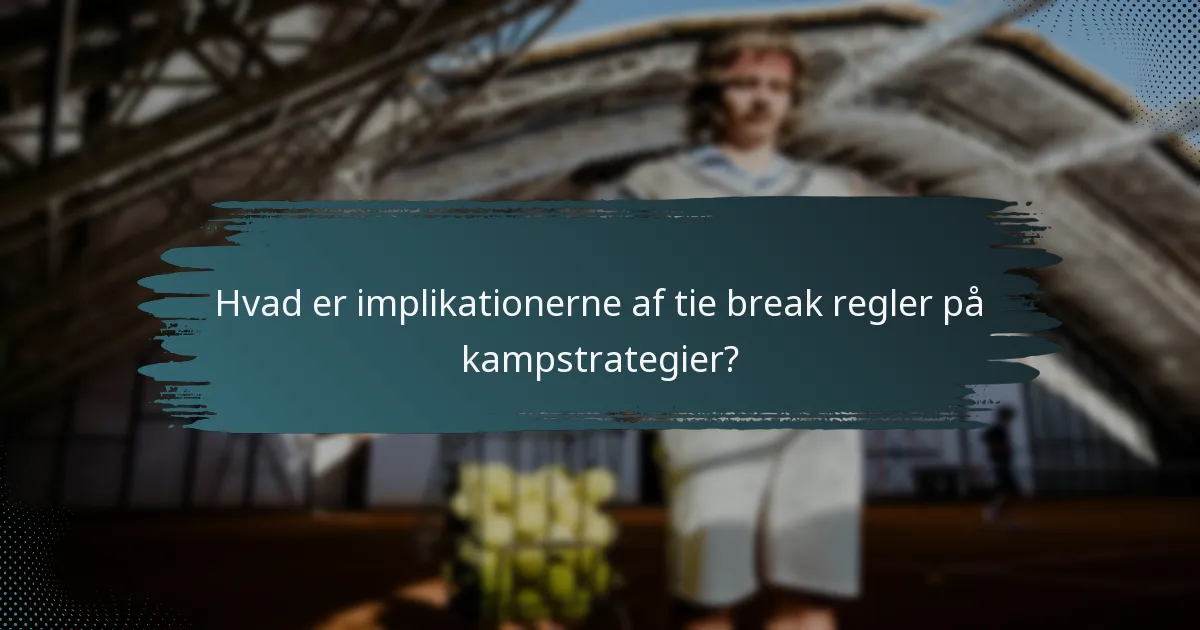 Hvad er implikationerne af tie break regler på kampstrategier?