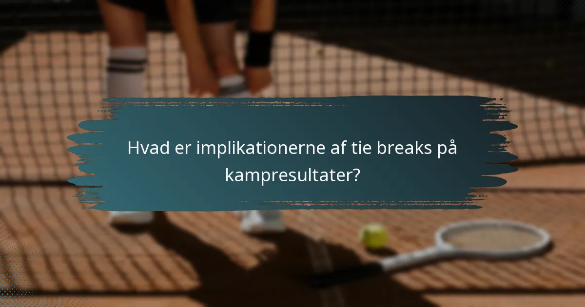 Hvad er implikationerne af tie breaks på kampresultater?