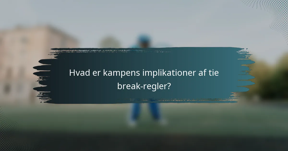 Hvad er kampens implikationer af tie break-regler?