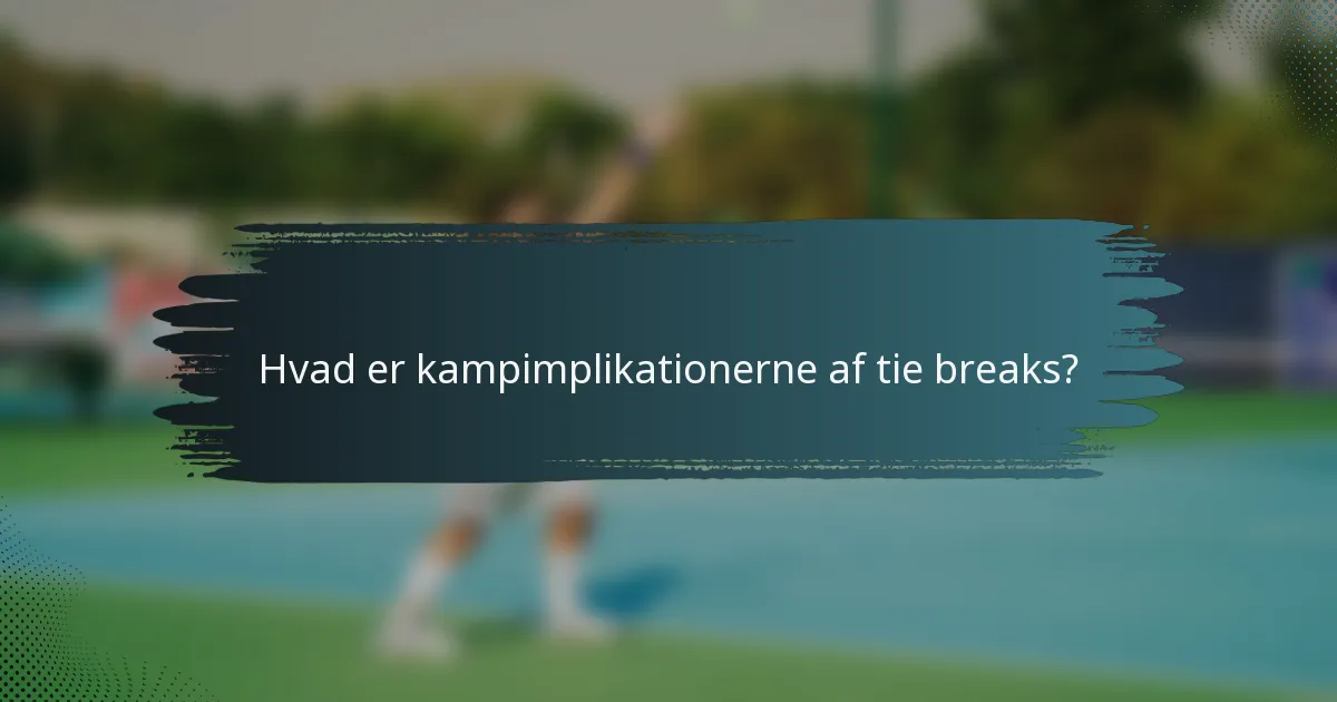 Hvad er kampimplikationerne af tie breaks?