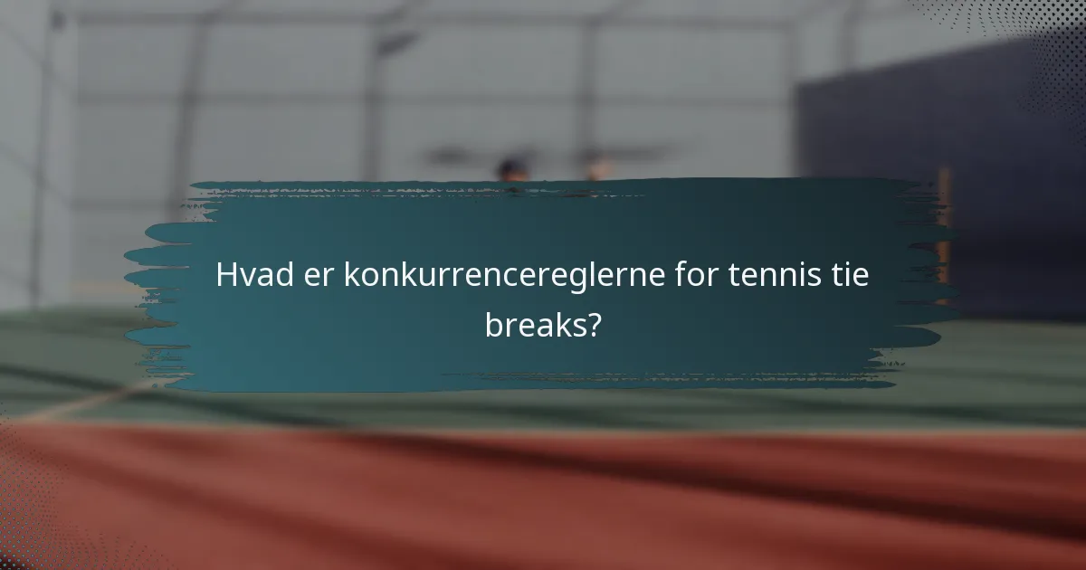 Hvad er konkurrencereglerne for tennis tie breaks?
