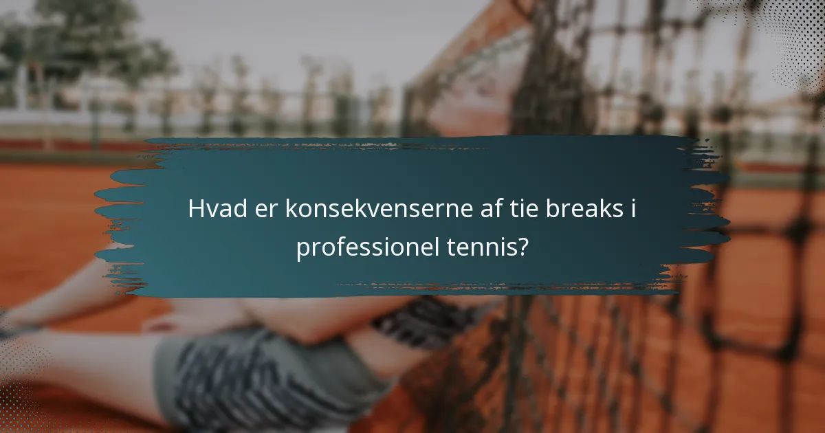 Hvad er konsekvenserne af tie breaks i professionel tennis?