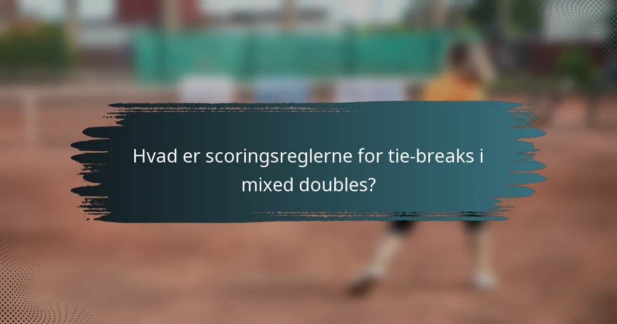 Hvad er scoringsreglerne for tie-breaks i mixed doubles?