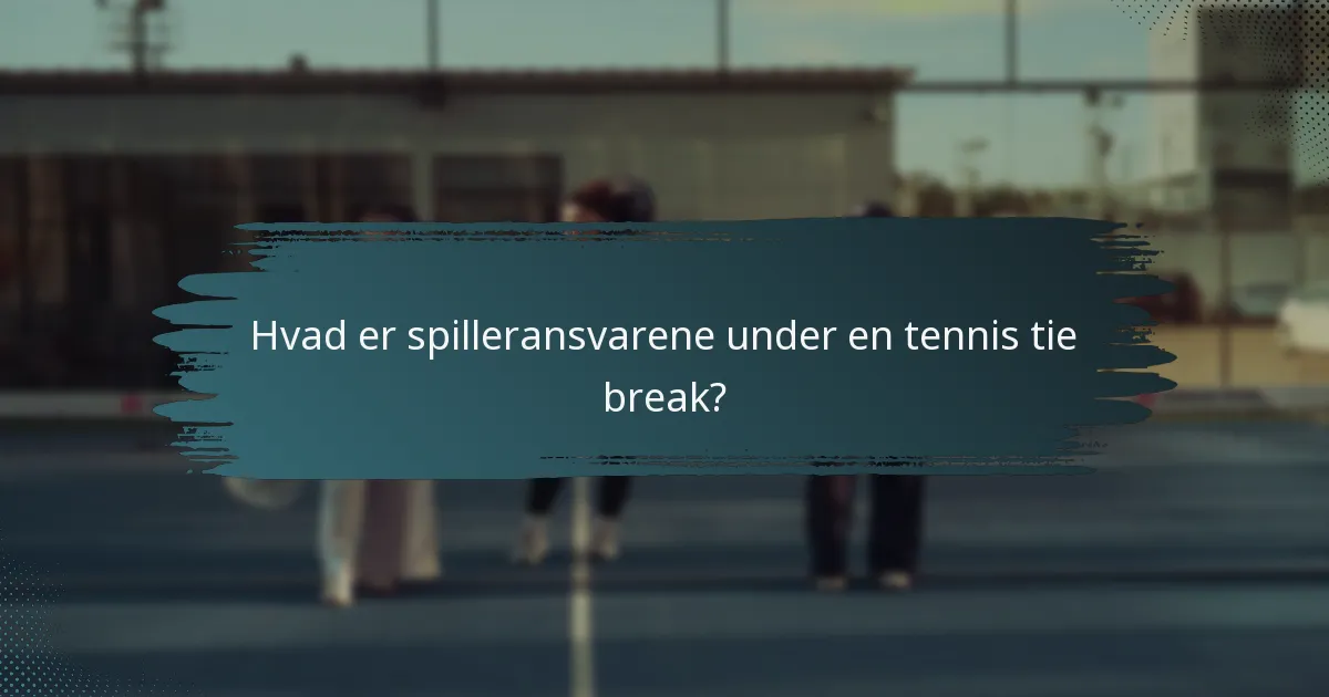 Hvad er spilleransvarene under en tennis tie break?