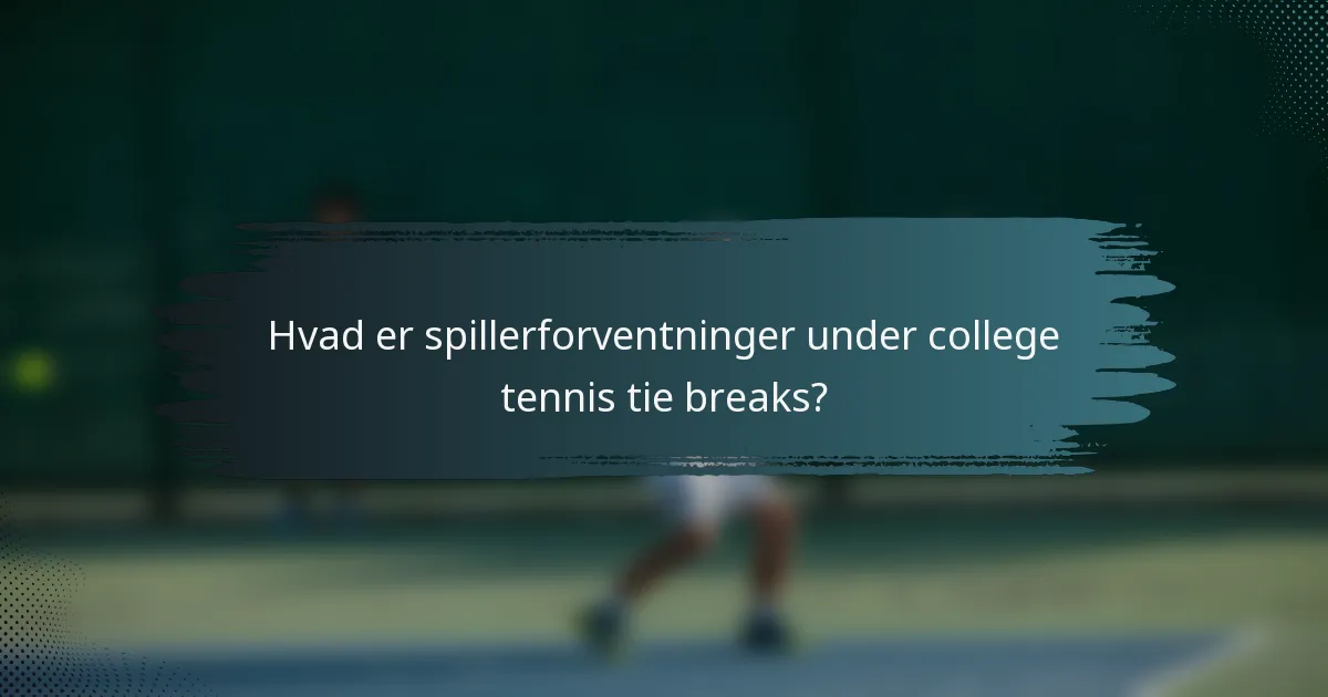 Hvad er spillerforventninger under college tennis tie breaks?