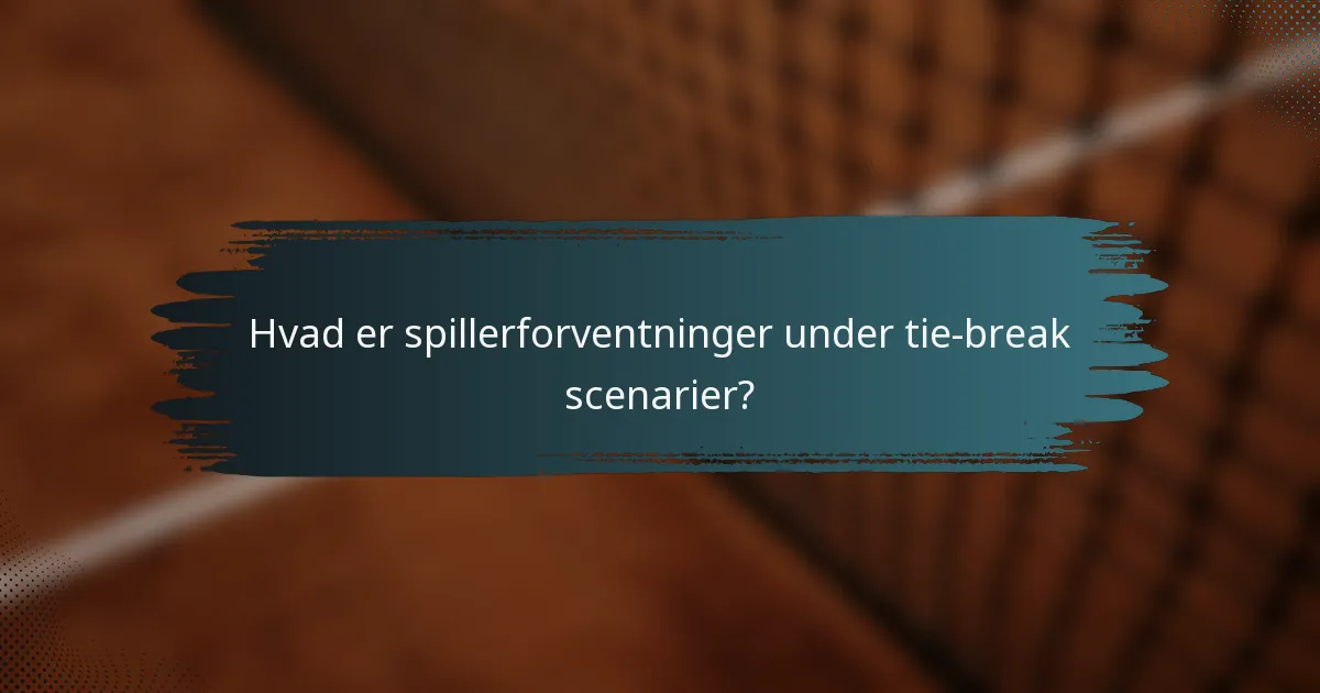 Hvad er spillerforventninger under tie-break scenarier?