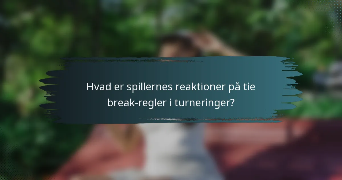Hvad er spillernes reaktioner på tie break-regler i turneringer?
