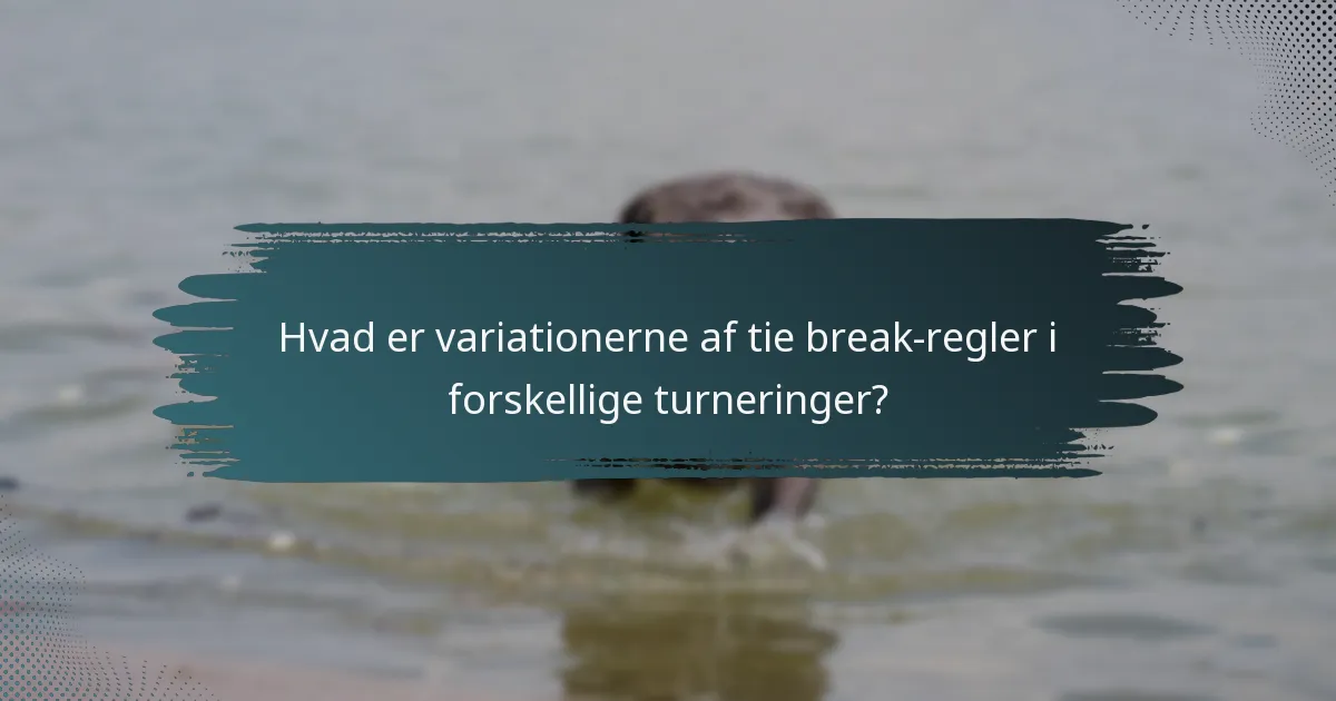 Hvad er variationerne af tie break-regler i forskellige turneringer?
