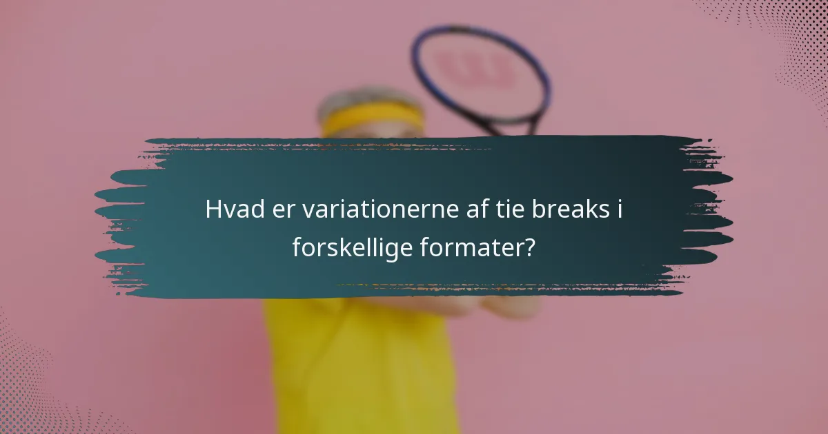 Hvad er variationerne af tie breaks i forskellige formater?
