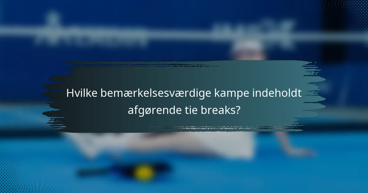 Hvilke bemærkelsesværdige kampe indeholdt afgørende tie breaks?