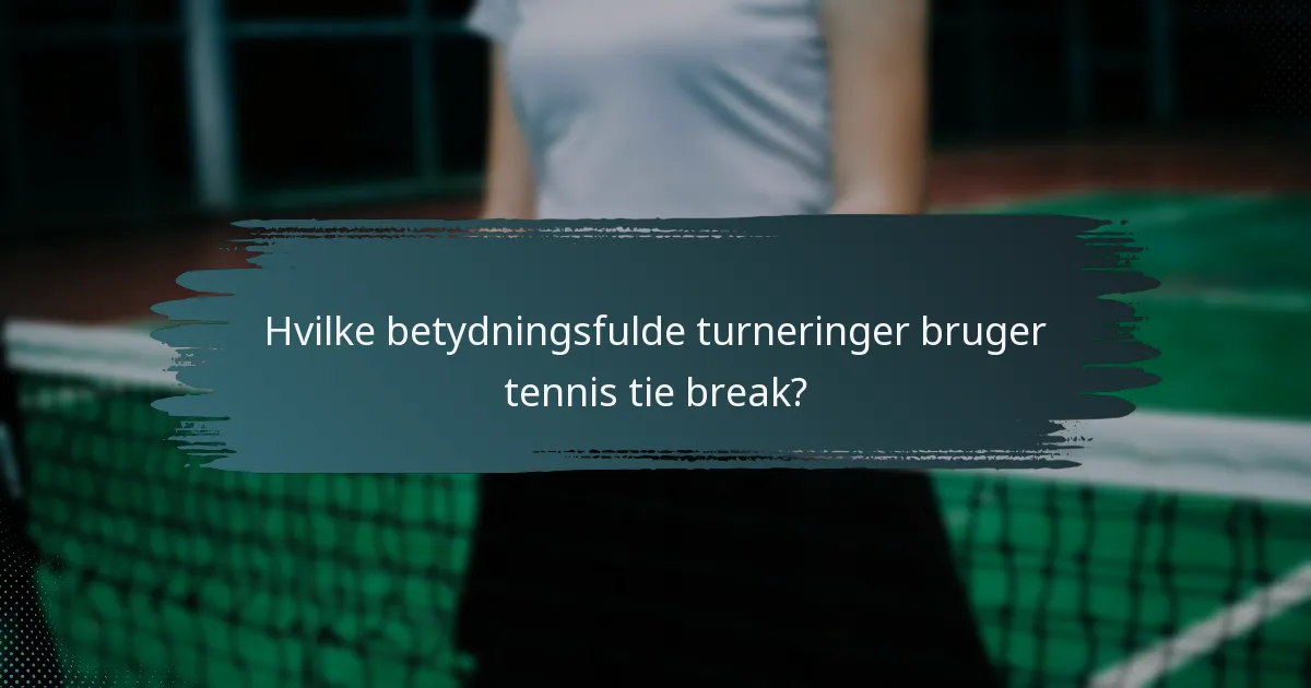 Hvilke betydningsfulde turneringer bruger tennis tie break?