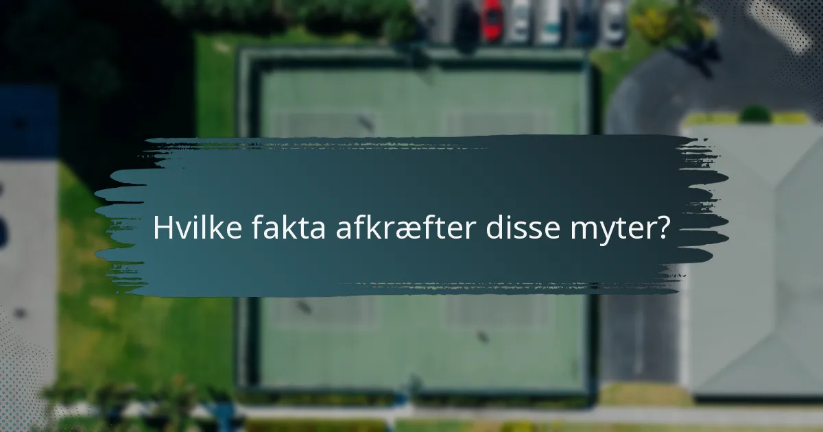 Hvilke fakta afkræfter disse myter?