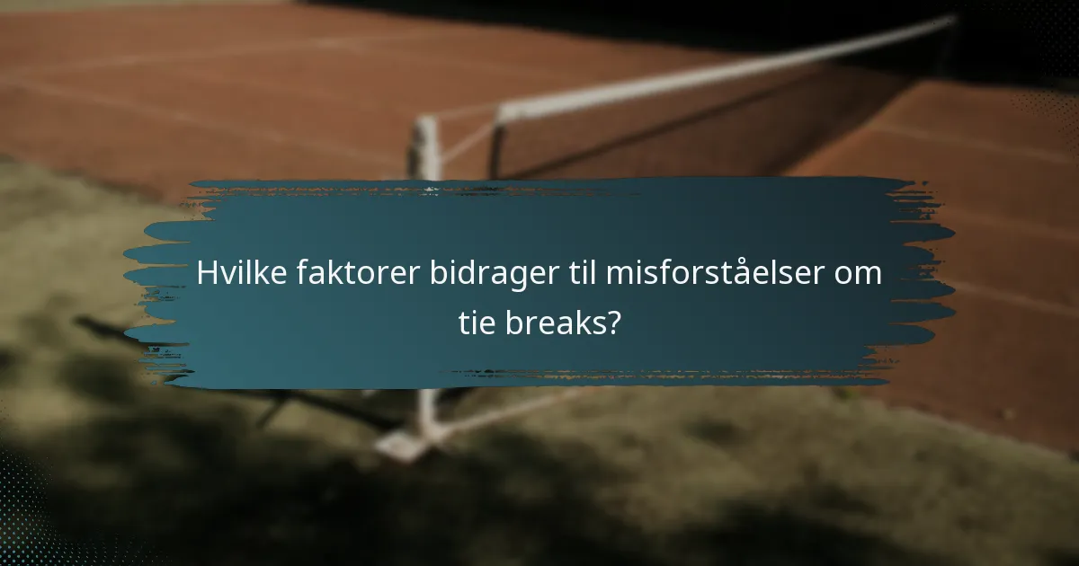 Hvilke faktorer bidrager til misforståelser om tie breaks?