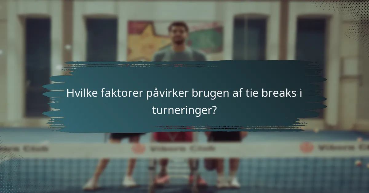 Hvilke faktorer påvirker brugen af tie breaks i turneringer?