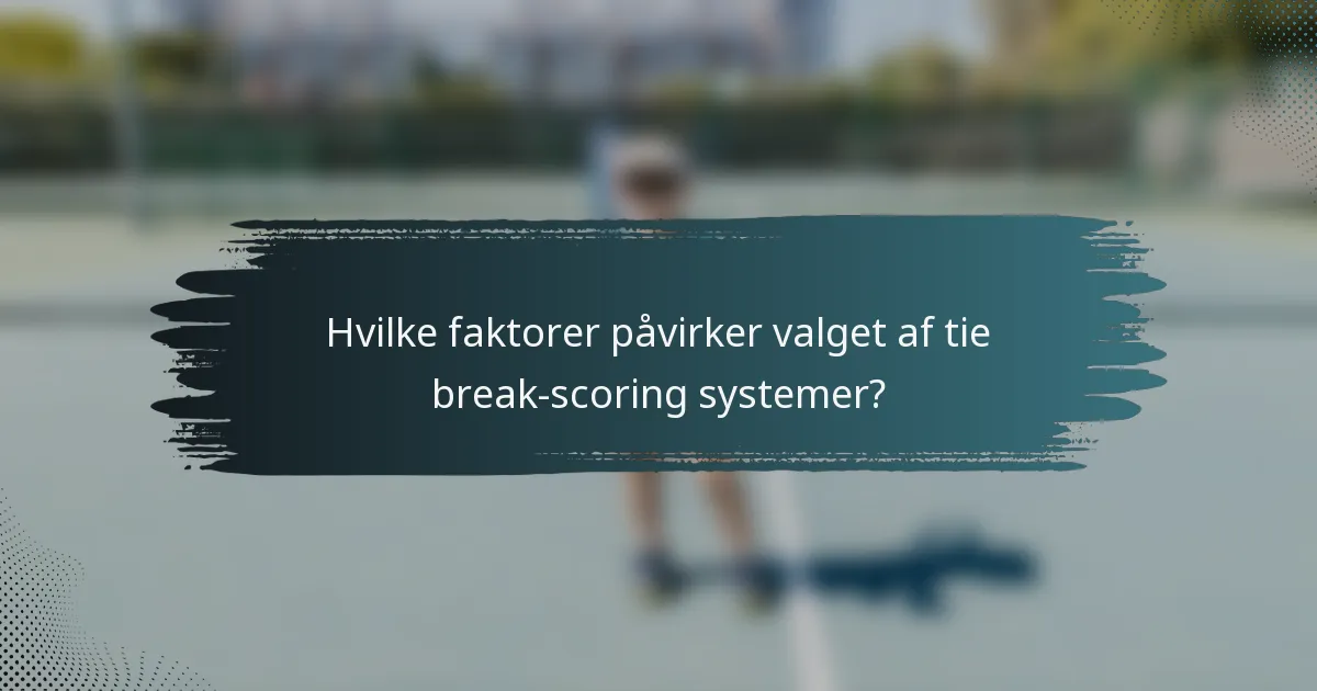 Hvilke faktorer påvirker valget af tie break-scoring systemer?