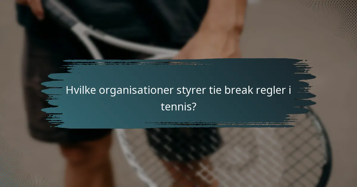 Hvilke organisationer styrer tie break regler i tennis?