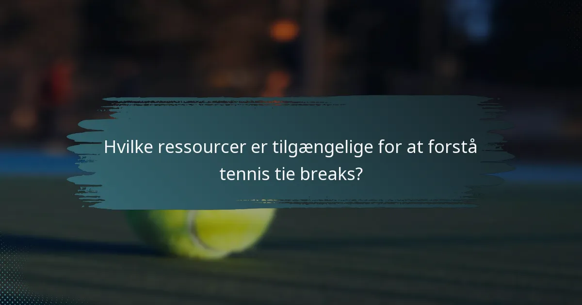 Hvilke ressourcer er tilgængelige for at forstå tennis tie breaks?