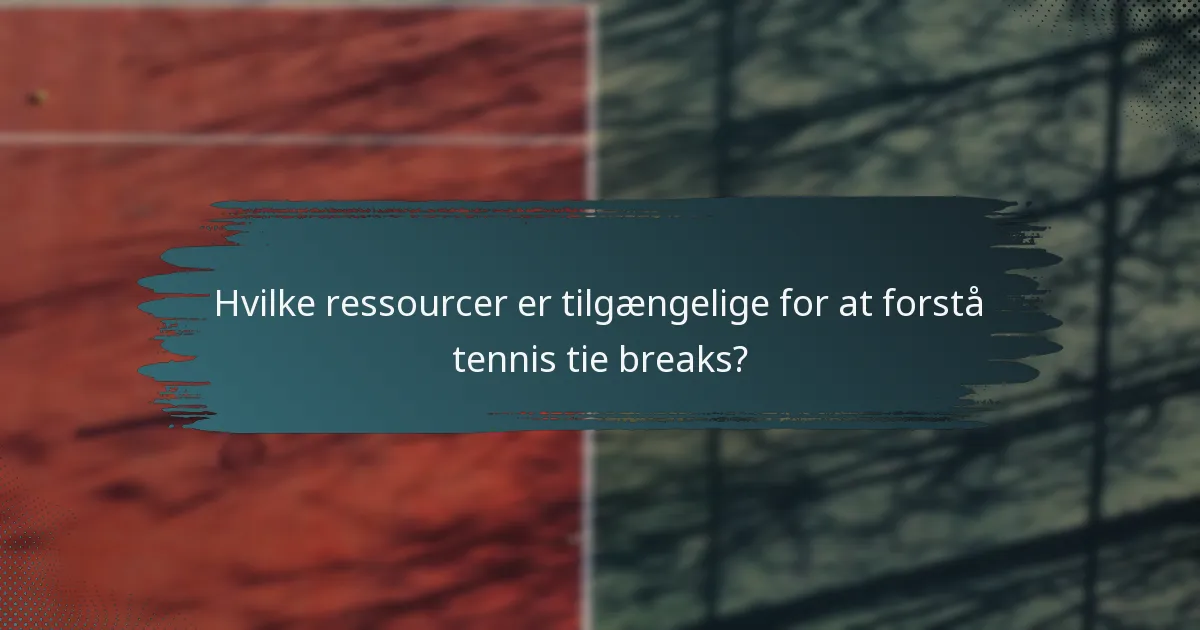 Hvilke ressourcer er tilgængelige for at forstå tennis tie breaks?