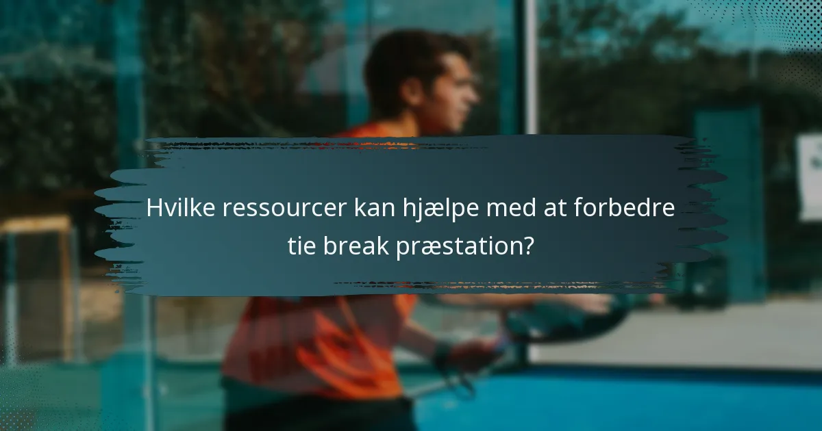 Hvilke ressourcer kan hjælpe med at forbedre tie break præstation?