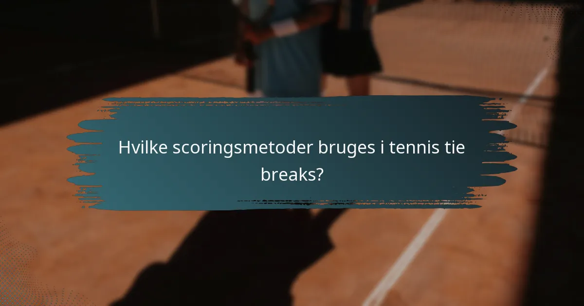 Hvilke scoringsmetoder bruges i tennis tie breaks?