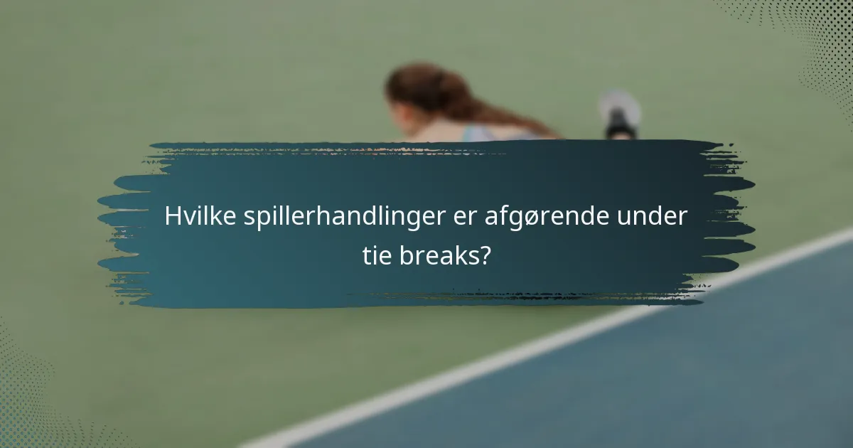 Hvilke spillerhandlinger er afgørende under tie breaks?