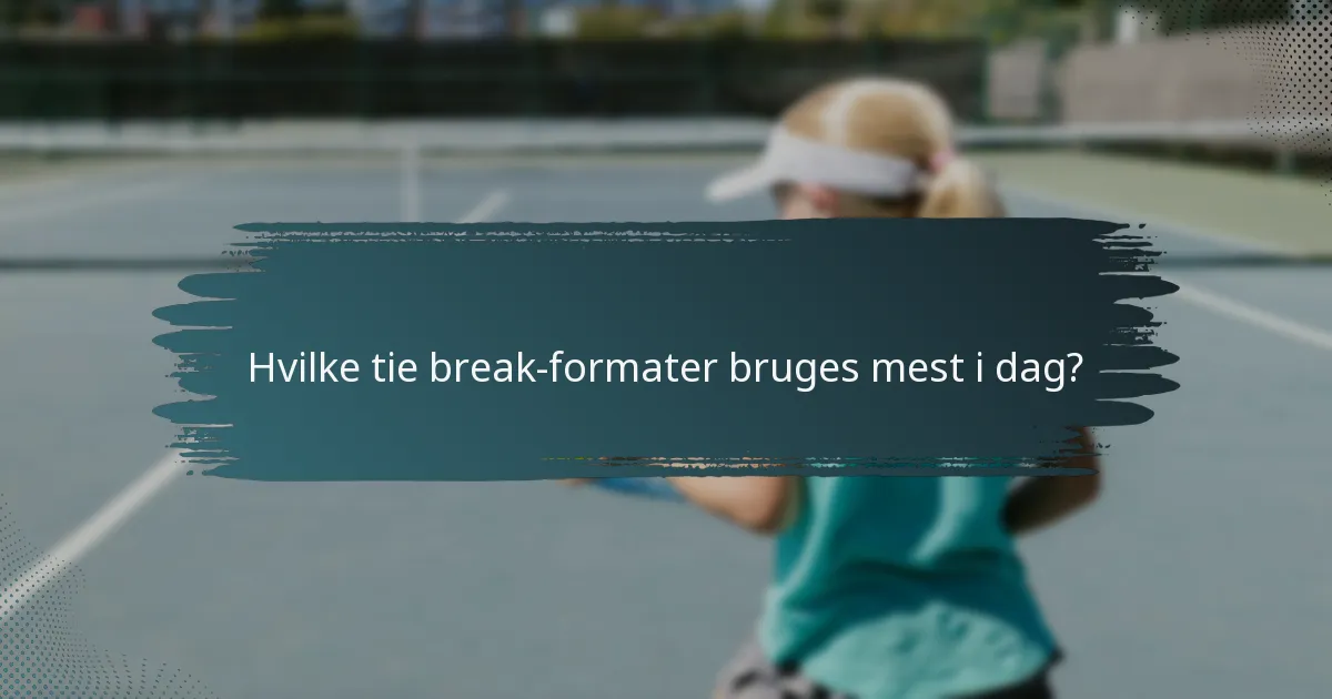 Hvilke tie break-formater bruges mest i dag?