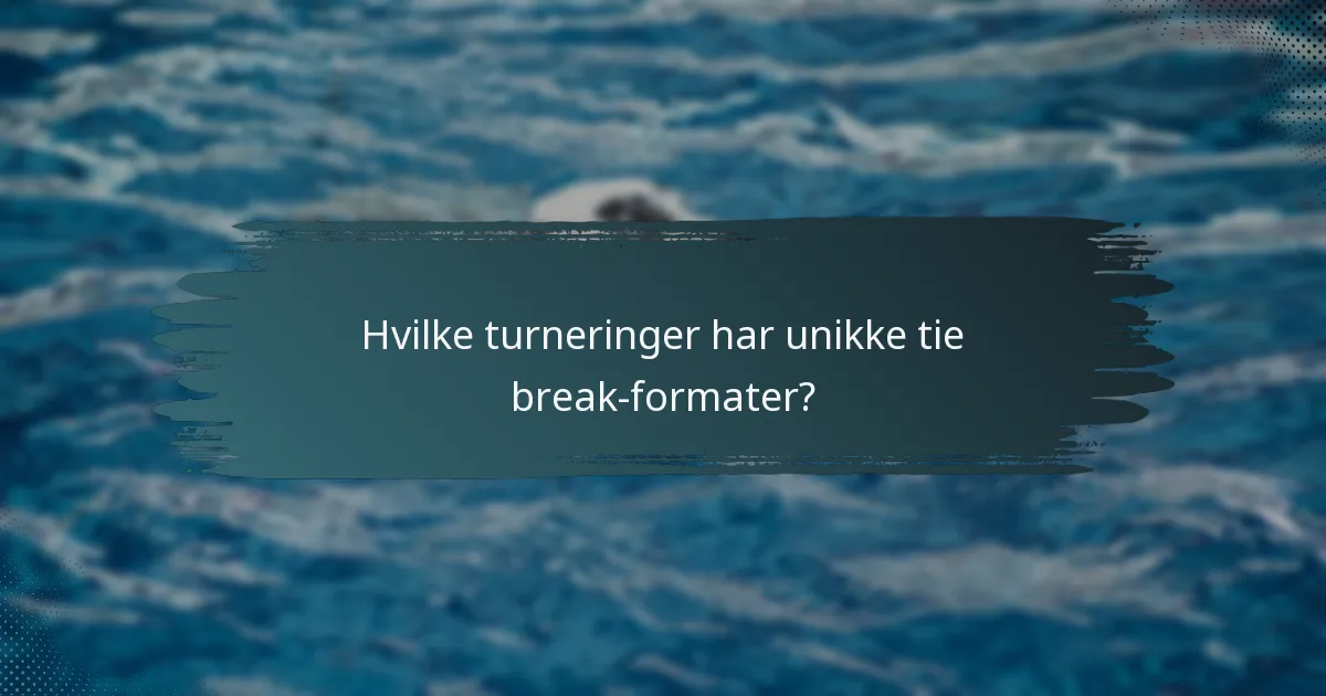 Hvilke turneringer har unikke tie break-formater?