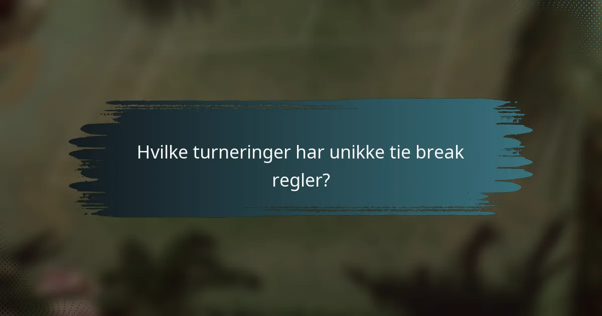 Hvilke turneringer har unikke tie break regler?