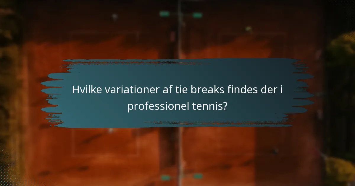 Hvilke variationer af tie breaks findes der i professionel tennis?