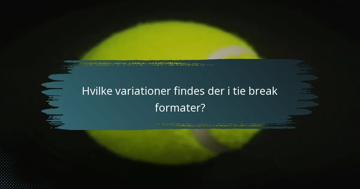 Hvilke variationer findes der i tie break formater?