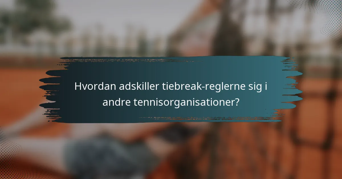 Hvordan adskiller tiebreak-reglerne sig i andre tennisorganisationer?