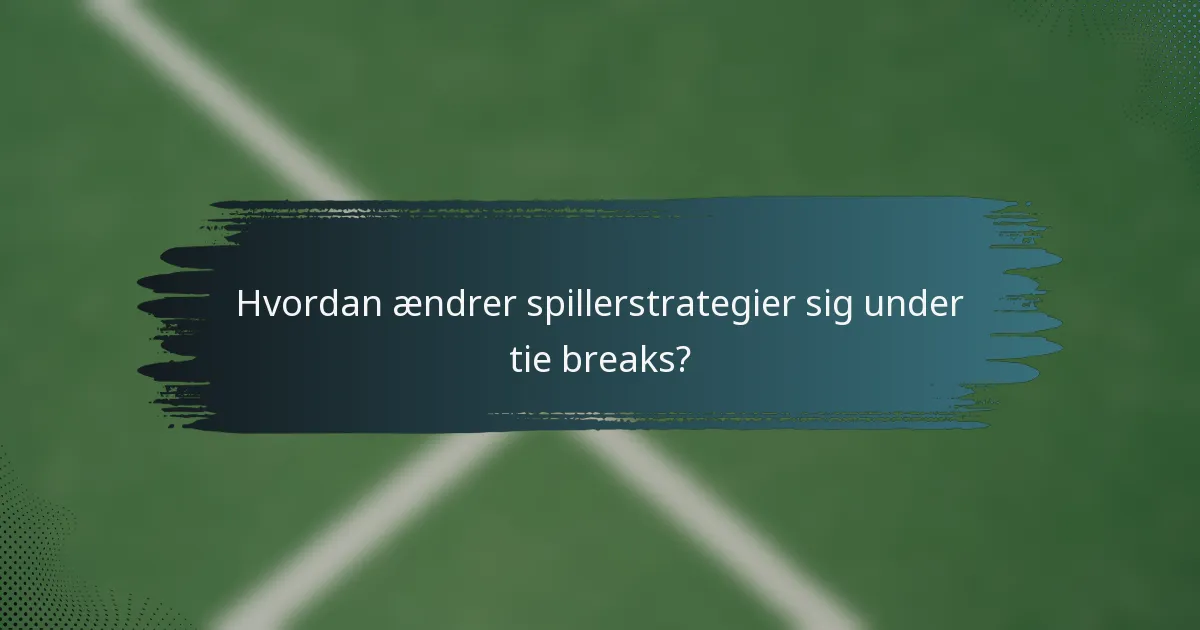 Hvordan ændrer spillerstrategier sig under tie breaks?